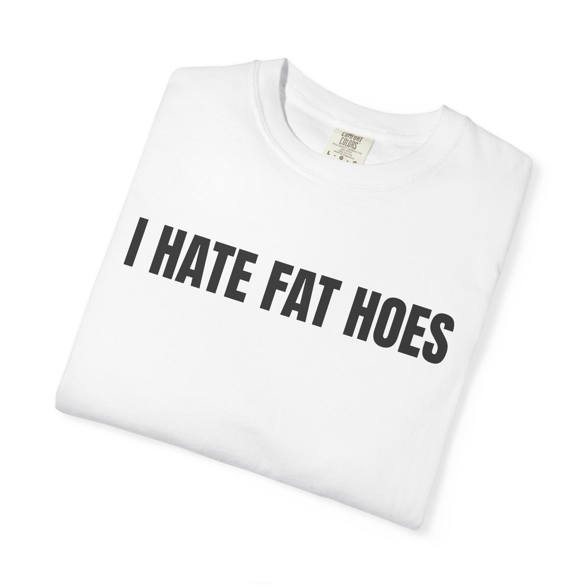 I Hate Fat Hoes Shirt
