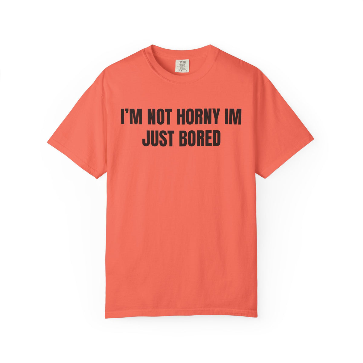 I’m Not Horny I’m Just Bored Shirt