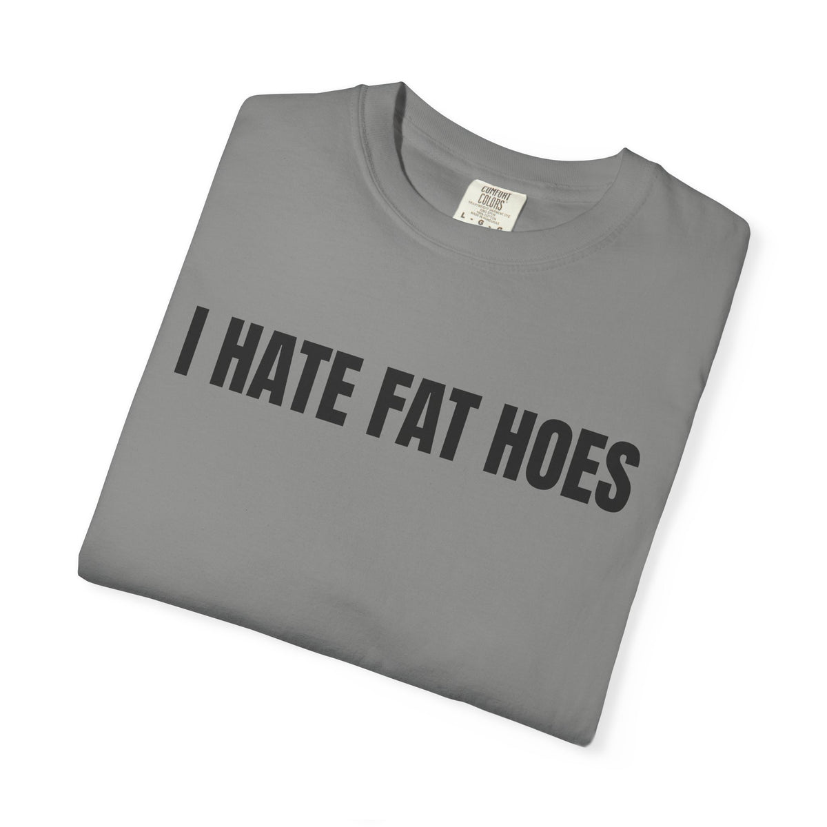 I Hate Fat Hoes Shirt