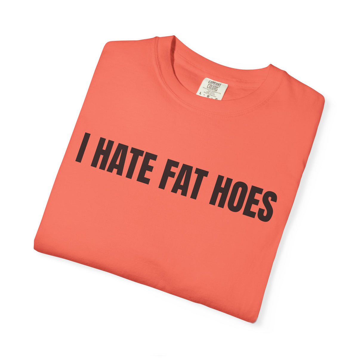 I Hate Fat Hoes Shirt