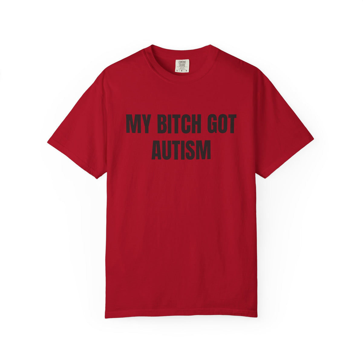 My Bitch Got Autism Shirt
